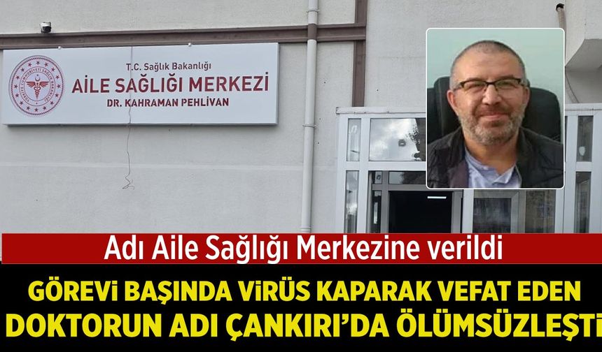 Görevi Başında Hayatını Kaybeden Doktorun Adı Çankırı’da Ölümsüzleşti