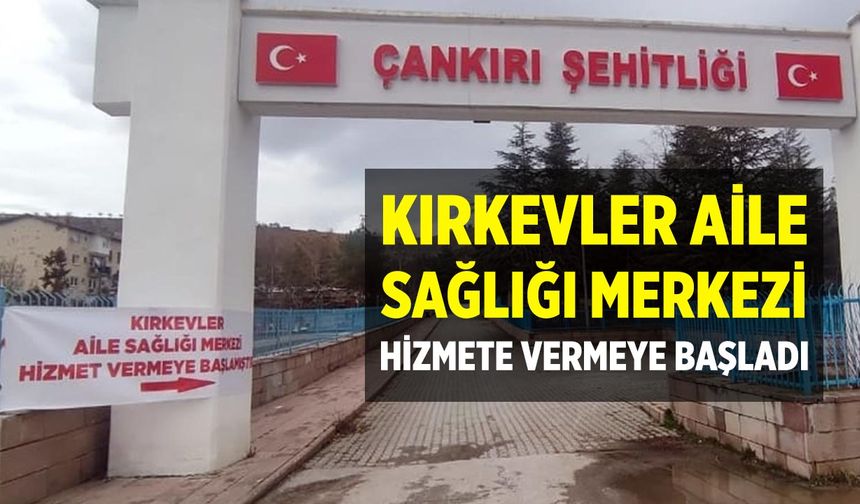 Çankırı Kırkevler Aile Sağlığı Merkezi Hizmet vermeye Başladı