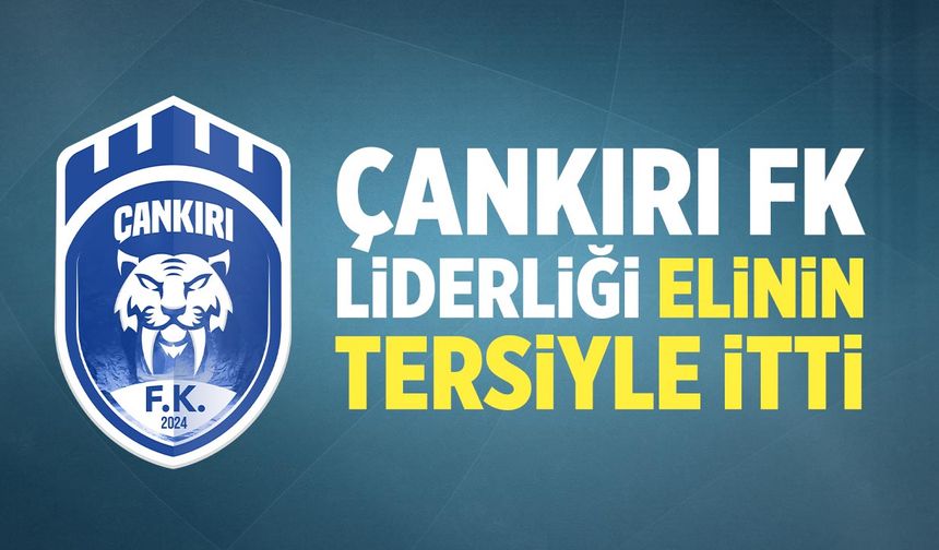 Çankırı FK Liderliği elinin tersiyle itti