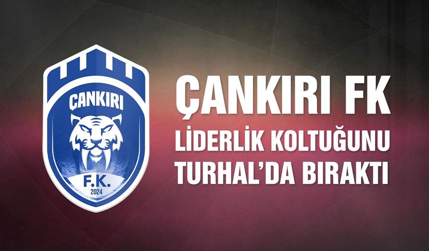 Çankırı FK Liderlik Koltuğunu Turhal’da Bıraktı