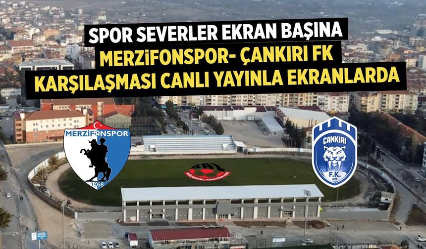 MerzifonSpor – Çankırı FK Maçı Çankırı Postası’nda Canlı Yayınlanacak
