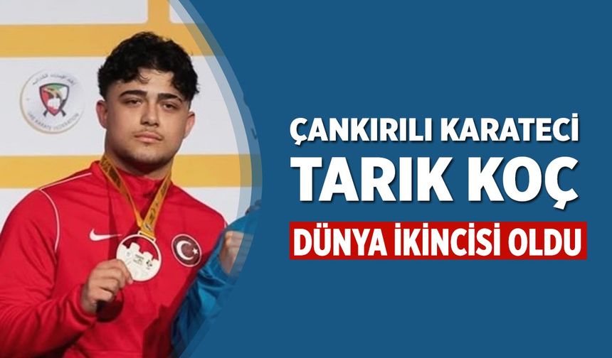 Çankırılı Genç Karateci Tarık Koç, Dünya İkincisi Oldu!