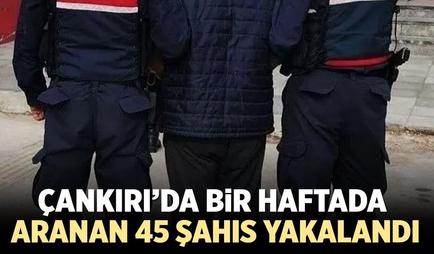 Çankırı’da Bir Haftada 45 Aranan Şahıs Yakalandı