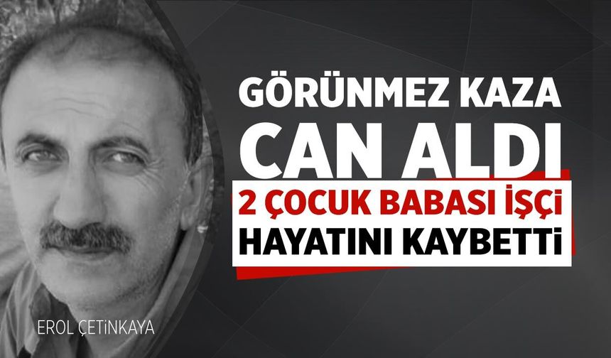 Çankırı’da görünmez kazada 2 çocuk babası İşçi hayatını kaybetti