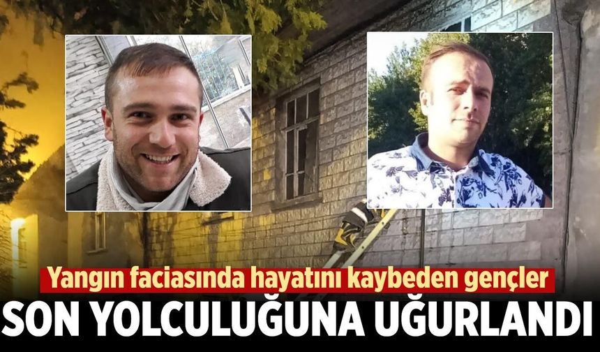Yangın faciasında hayatını kaybeden gençler son yolculuğuna uğurlandı