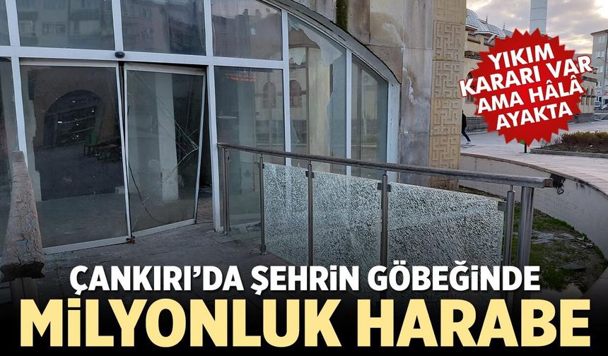 Çankırı’da Şehrin Göbeğinde Milyonluk Harabe