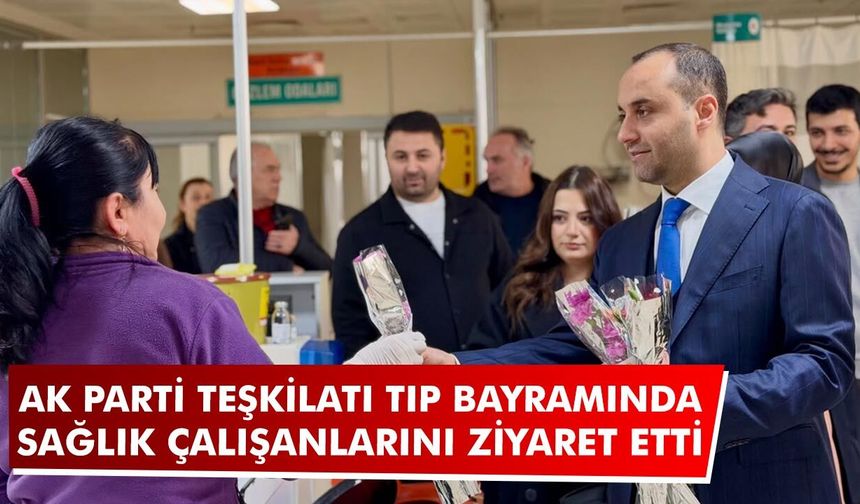 AK Parti Çankırı Teşkilatından Sağlık Çalışanlarına Tıp Bayramı Ziyareti