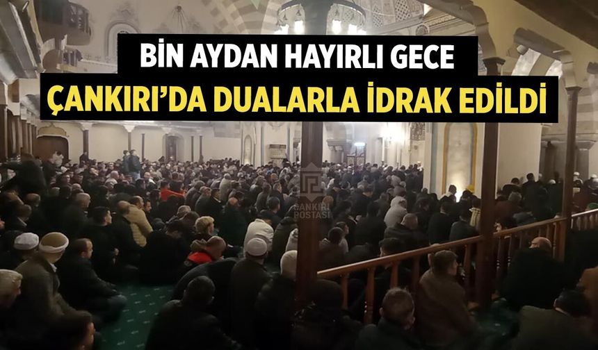 Bin Aydan Hayırlı Gece Çankırı’da Dualarla İdrak Edildi