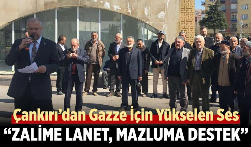 Çankırı’dan Gazze İçin Yükselen Ses: “Zalime Lanet, Mazluma Destek”