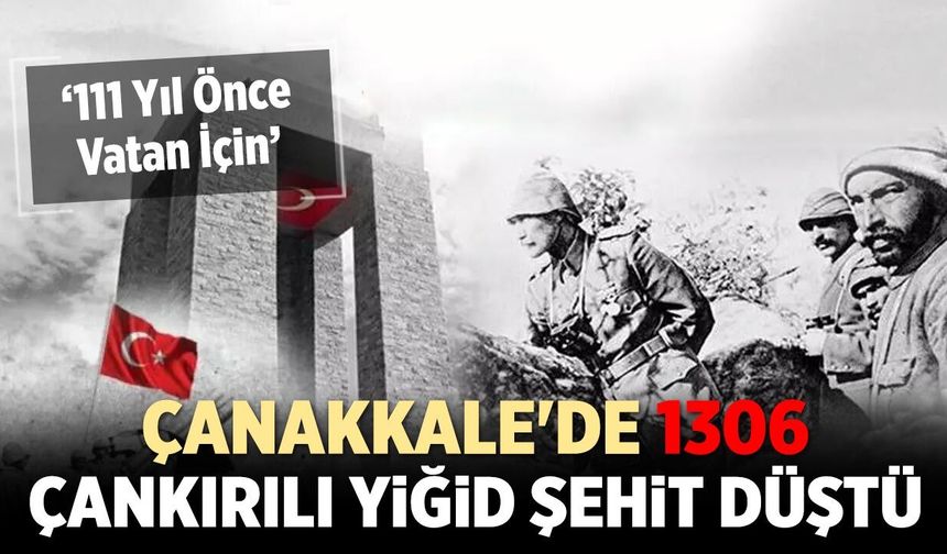 Çanakkale'de 1306 Çankırılı Yiğid Şehit Düştü