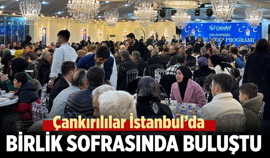 Çankırılılar İstanbul’da Birlik Sofrasında Buluştu