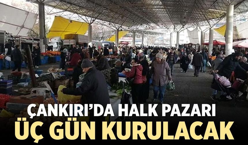 Çankırı’da Halk Pazarı Üç Gün Kurulacak