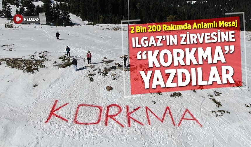 2 Bin 200 Rakımda Anlamlı Mesaj: Ilgaz’ın Zirvesine “Korkma” Yazdılar