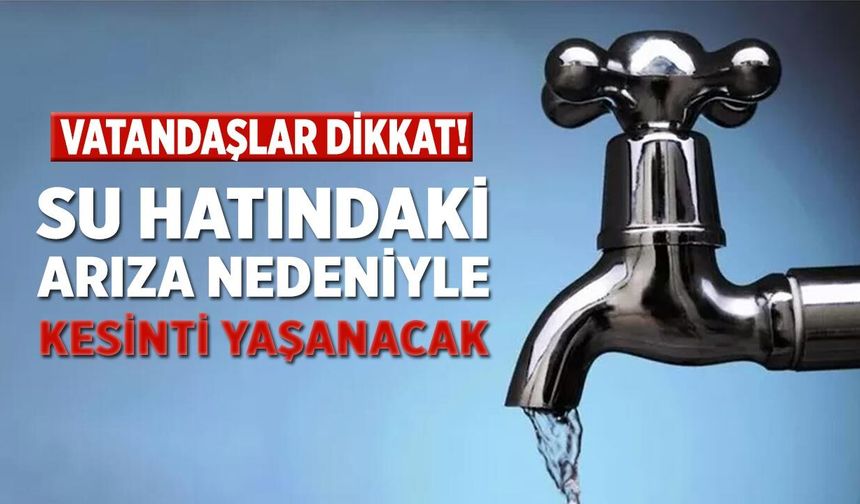 Çankırı’da Su Hattında Meydana Gelen Arıza Nedeniyle Kesinti Yaşanacak