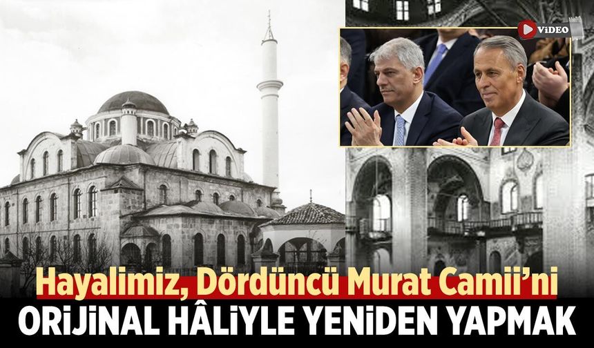Alpaslan: "Hayalimiz, Dördüncü Murat Camii’ni orijinal hâliyle yeniden yapmak"