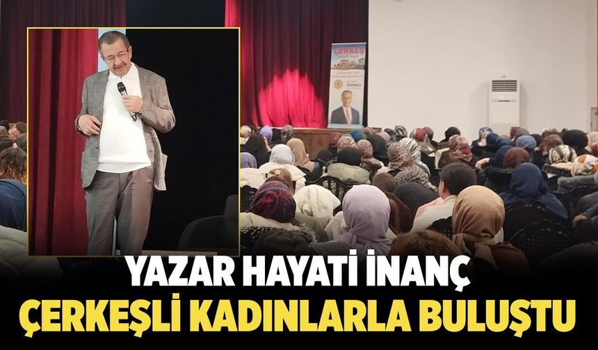 Yazar Hayati İnanç, Çerkeşli Kadınlarla Buluştu