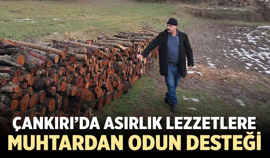 Çankırı’da Asırlık Lezzetlere Muhtardan Odun Desteği