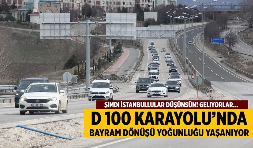 D 100 karayolunda bayram dönüşü yoğunluğu yaşanıyor