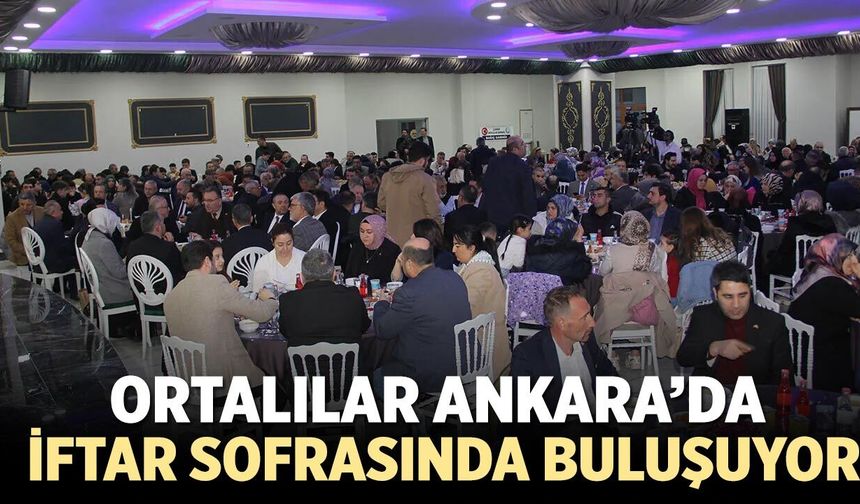 Ortalılar Ankara’da İftar Sofrasında Buluşuyor