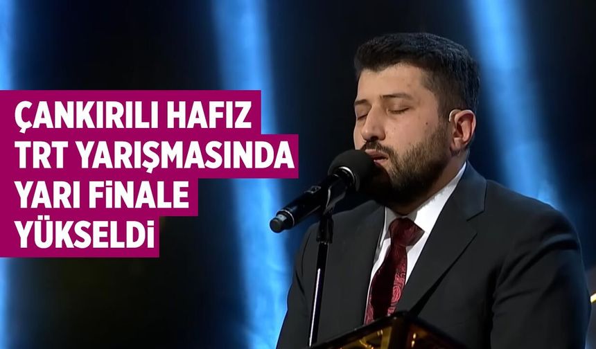 Çankırılı hafız TRT Ekranlarında Yarı Finale Yükseldi