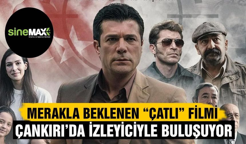 Merakla Beklenen “Çatlı” Filmi Çankırı’da İzleyiciyle Buluşuyor