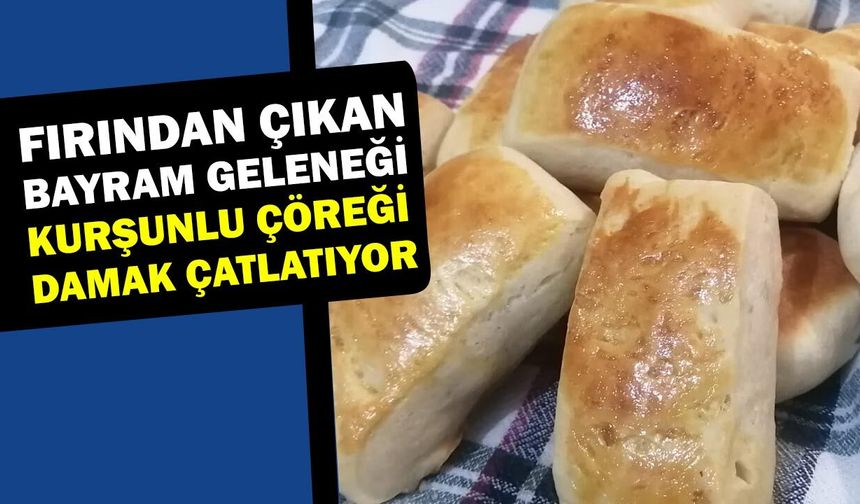 Fırından Çıkan Bayram Geleneği: Kurşunlu Çöreği Damak Çatlatıyor!