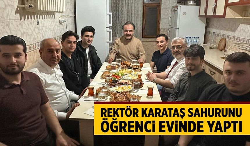 Rektör Karataş Sahuru Öğrenci Evinde Yaptı