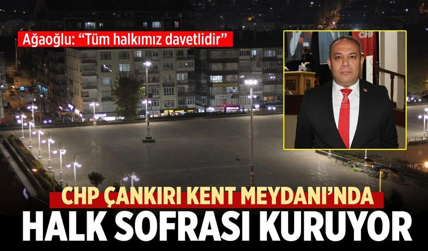 CHP Çankırı Kent Meydanı’nda Halk Sofrası Kuruyor