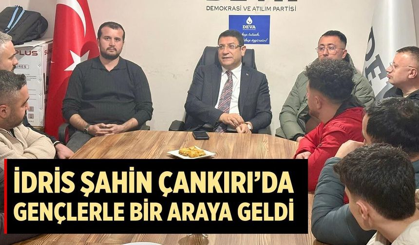 İdris Şahin Çankırı’da Gençlerle Bir Araya geldi