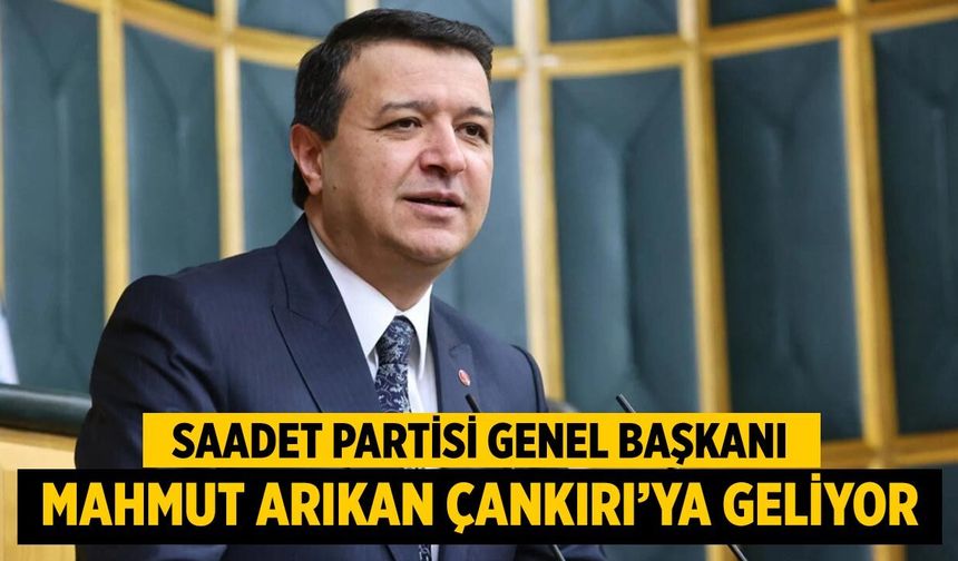 Saadet Partisi Genel Başkanı Mahmut Arıkan Çankırı’ya Geliyor