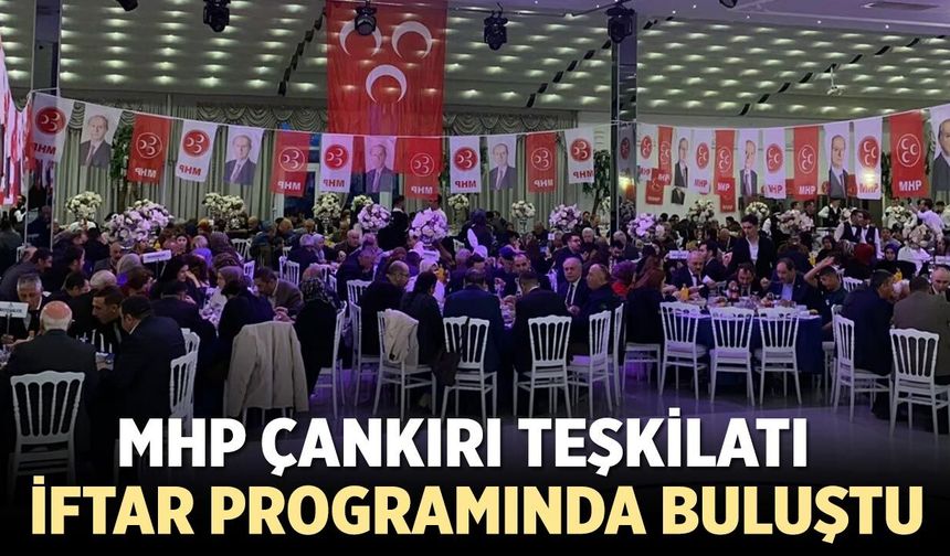 MHP Çankırı Teşkilatı Geleneksel İftar Programında Buluştu