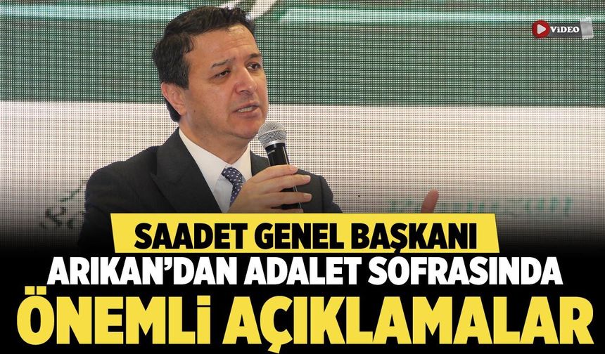 Saadet Partisi Genel Başkanı Arıkan'dan Çankırı'da önemli açıklamalar