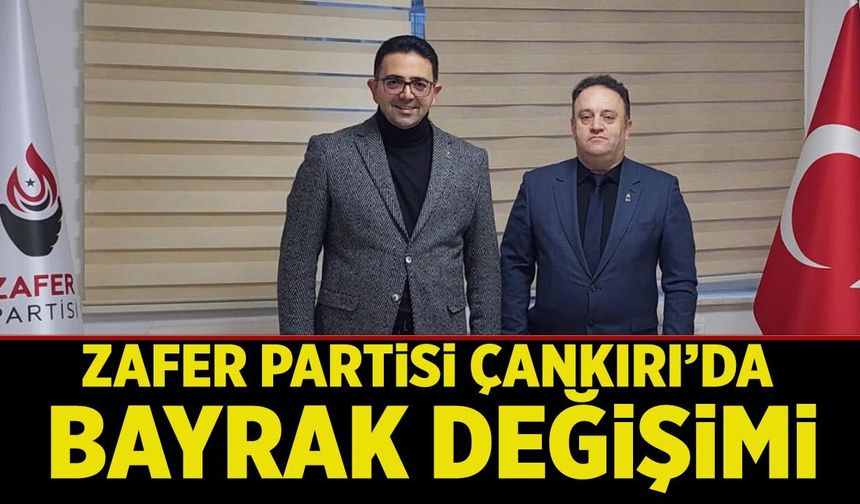 Zafer Partisi Çankırı İl Başkanlığında Bayrak Değişimi