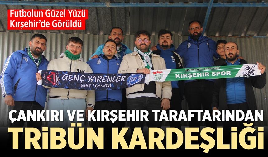 Çankırı ve Kırşehir Taraftarından Tribün Kardeşliği