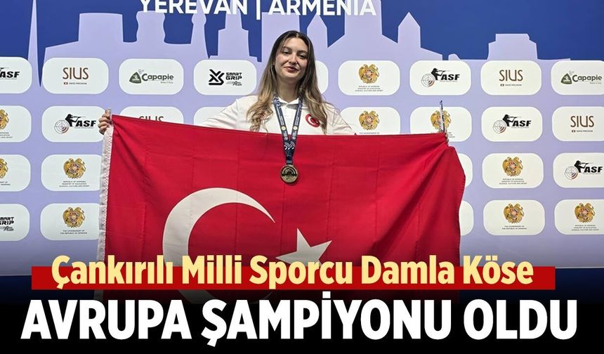 Çankırılı Milli Sporcu Damla Köse Avrupa Şampiyonu Oldu