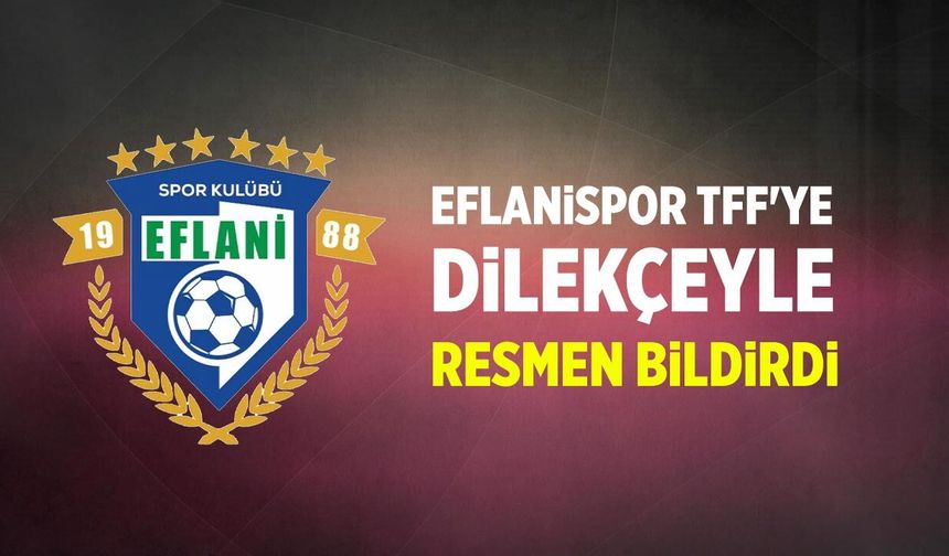Eflanispor TFF'ye dilekçeyle resmen bildirdi