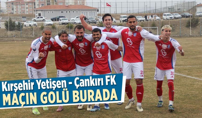 Kırşehir Yetişen Yıldızlar – Çankırı FK Maçının Golü Burada
