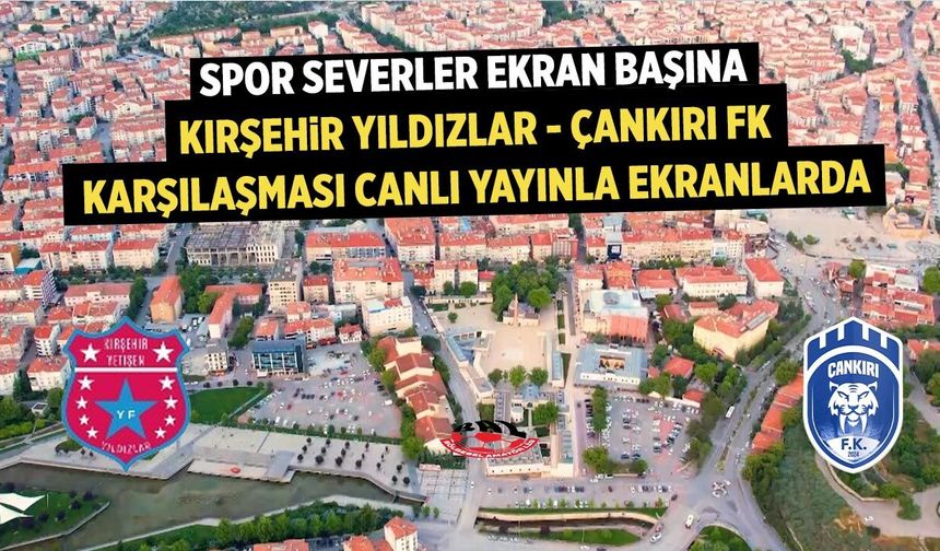 Kırşehir Yetişen Yıldızlar – Çankırı FK Maçı Canlı Yayınlanacak!