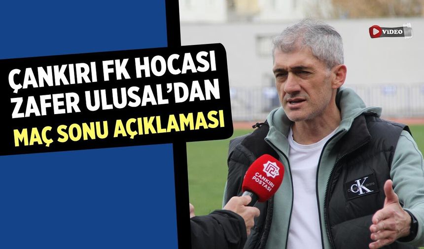 Çankırı FK teknik direktörü Zafer Ulusal’dan maç sonu açıklaması