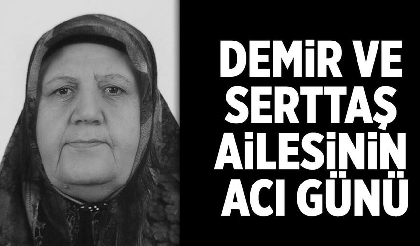 Demir ve Serttaş Ailesinin Acı Günü