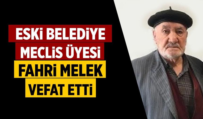 Eski Belediye Meclis Üyesi Fahri Melek Hayatını Kaybetti