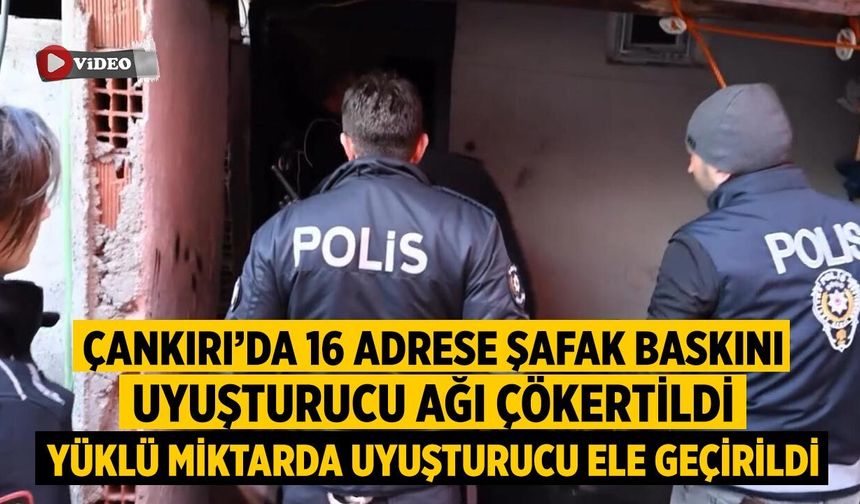 Çankırı’da 16 Adrese Şafak Baskını: Yüklü Miktarda Uyuşturucu Ele Geçirildi