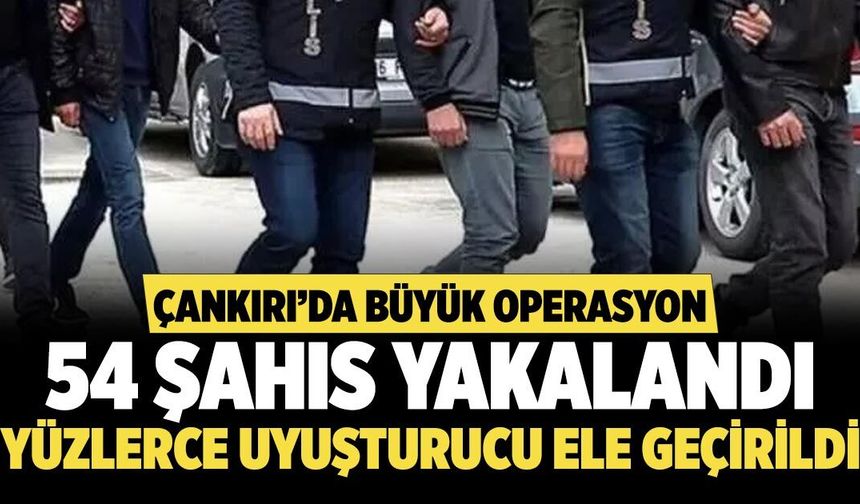 Çankırı’da Büyük Operasyon: 54 Şahıs Yakalandı, Yüzlerce Uyuşturucu Ele Geçirildi