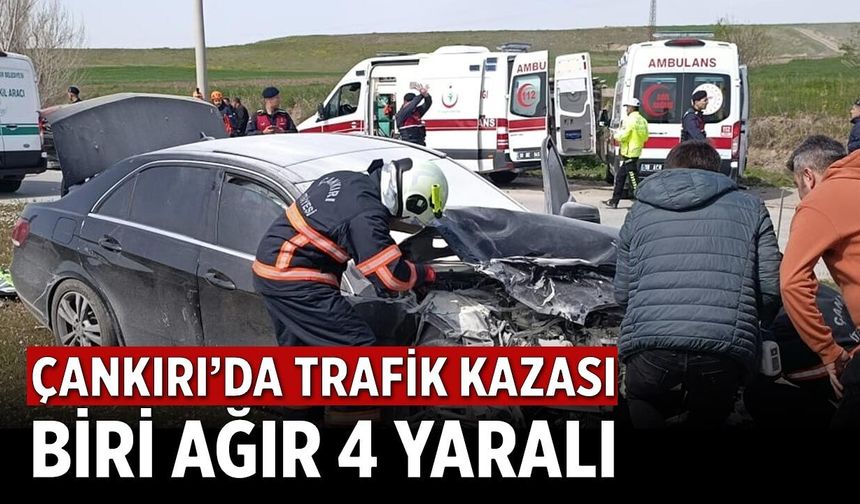 Çankırı’da Trafik Kazası: Biri Ağır 4 Yaralı