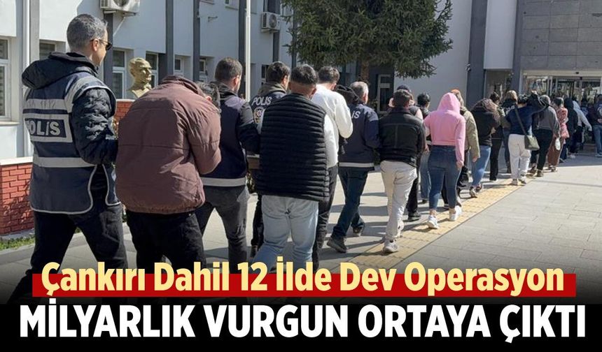 Çankırı Dahil 12 İlde Dev Operasyon: Milyarlık Vurgun Ortaya Çıktı