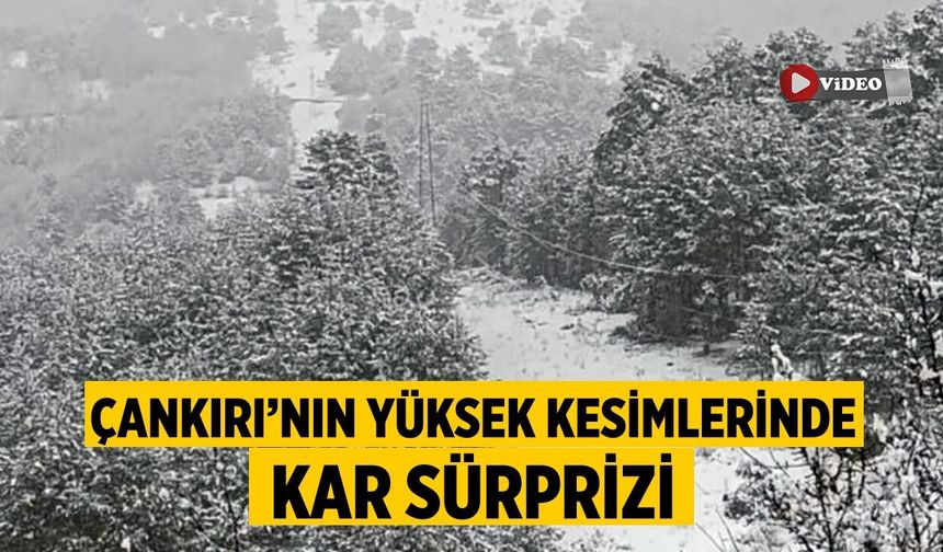 Çankırı’nın Yüksek Kesimlerinde Kar Sürprizi