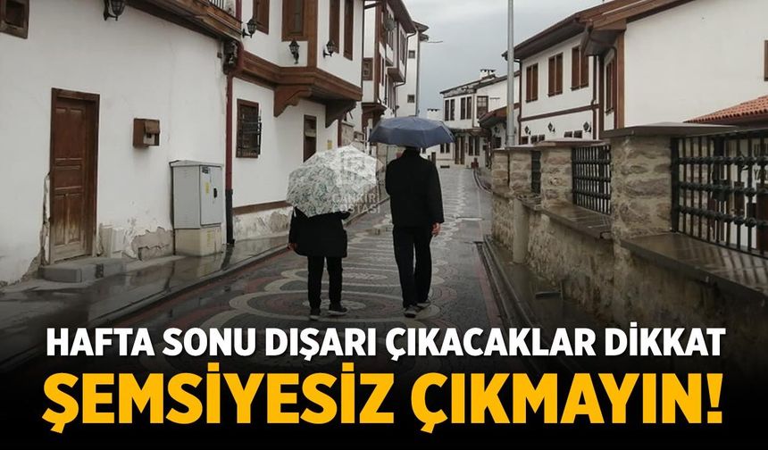 Çankırı’da Hafta Sonu Dışarı Çıkacaklar Dikkat: Şemsiyenizi Unutmayın!