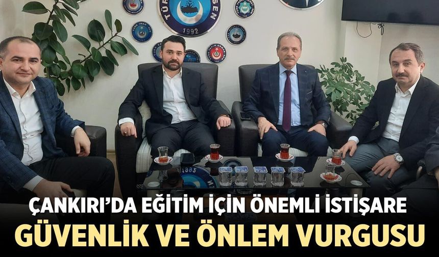 Çankırı’da Eğitim İçin Önemli İstişare: Güvenlik ve Önlem Vurgusu