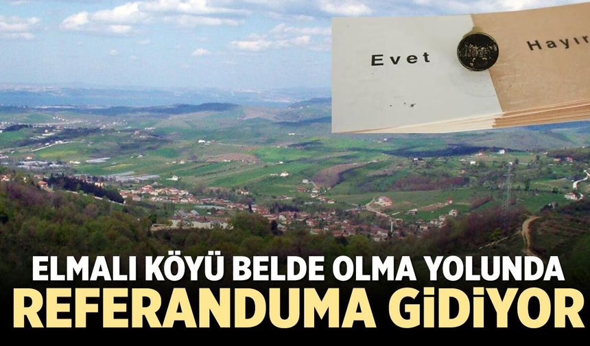 Elmalı Köyü belde olma yolunda referanduma gidiyor