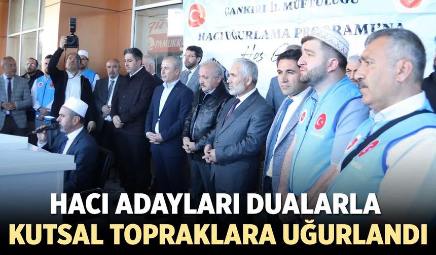 Çankırılı Hacı Adayları Kutsal Topraklara Uğurlandı